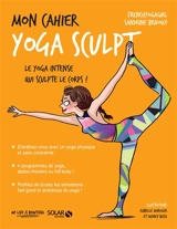 Mon cahier yoga sculpt : le yoga intense qui sculpte le corps ! - Sandrine Bridoux