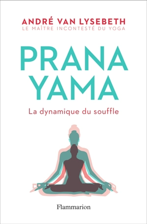 Pranayama : la dynamique du souffle - André Van Lysebeth