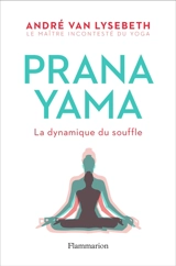 Pranayama : la dynamique du souffle - André Van Lysebeth