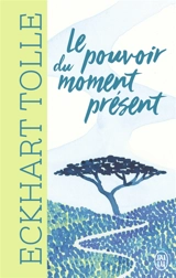 Le pouvoir du moment présent : guide d'éveil spirituel - Eckhart Tolle