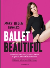 Ballet beautiful : transformez votre corps pour avoir la force, la grâce et la tonicité d'une ballerine - Mary Helen Bowers