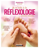 Je m'initie à la réflexologie : guide visuel : guide étape par étape du traitement du corps par les pieds et les mains - Pauline Wills