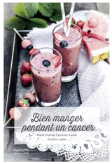 Bien manger pendant un cancer - Marie-Chantal Canivenc-Lavier