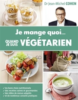 Je mange quoi... quand je suis végétarien - Jean-Michel Cohen