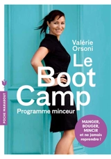 Le bootcamp : programme minceur : 1 phase pour nettoyer son corps, 1 phase pour perdre du poids, 1 phase pour accélérer, 1 phase pour ne jamais regagner - Valérie Orsoni