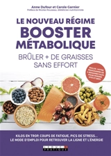 Le nouveau régime booster métabolique : brûler + de graisses sans effort - Anne Dufour