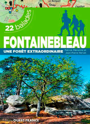 Fontainebleau : une forêt extraordinaire : 22 balades - Patrick Mérienne