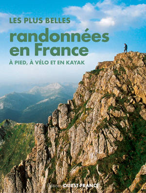 Les plus belles randonnées en France : à pied, à vélo et en kayak - Les plus beaux trekkings en France