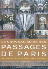 Le nouveau guide des passages de Paris : histoire, architecture, promenades - Patrice de Moncan