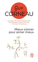 Mieux s'aimer pour aimer mieux : pour un amour vrai et une relation de couple harmonieuse - Guy Corneau