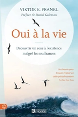 Oui à la vie : découvrir un sens à l'existence malgré les souffrances - Viktor Emil Frankl