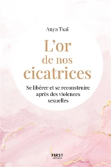 L'or de nos cicatrices : se libérer et se reconstruire après des violences sexuelles - Anya Tsai