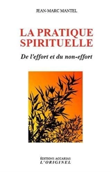La pratique spirituelle : de l'effort et du non-effort - Jean-Marc Mantel