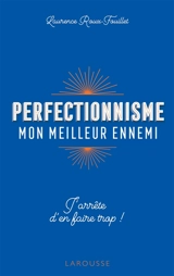Perfectionnisme, mon meilleur ennemi : j'arrête d'en faire trop ! - Laurence Roux-Fouillet