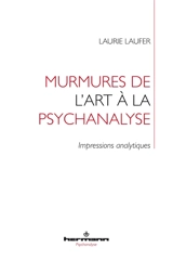 Murmures de l'art à la psychanalyse : impressions analytiques - Laurie Laufer