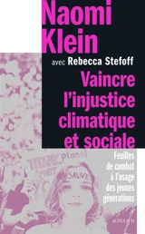 Vaincre l'injustice climatique et sociale : feuilles de combat à l'usage des jeunes générations - Naomi Klein
