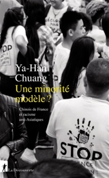 Une minorité modèle ? : Chinois de France et racisme anti-Asiatiques - Ya-Han Chuang