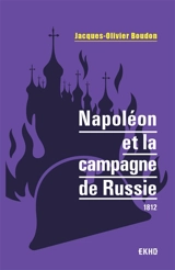 Napoléon et la campagne de Russie : 1812 - Jacques-Olivier Boudon