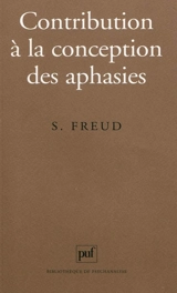 Contribution à la conception des aphasies : une étude critique - Sigmund Freud