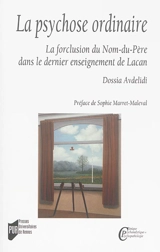 La psychose ordinaire : la forclusion du nom-du-père dans le dernier enseignement de Lacan - Theodosia Avdelidi