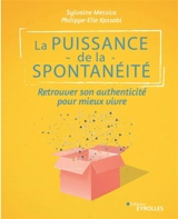 La puissance de la spontanéité : retrouver son authenticité pour mieux vivre - Sylvaine Messica