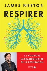 Respirer : le pouvoir extraordinaire de la respiration - James Nestor