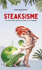 Steaksisme : en finir avec le mythe de la végé et du viandard - Nora Bouazzouni