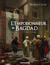 L'empoisonneur de Bagdad : roman historique - Hélène Calvez