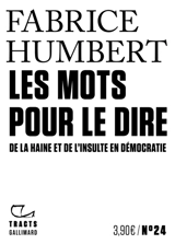 Les mots pour le dire : de la haine et de l'insulte en démocratie - Fabrice Humbert