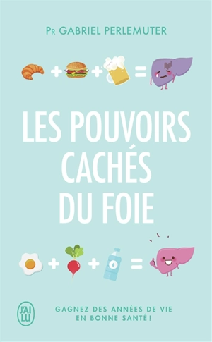 Les pouvoirs cachés du foie : gagnez des années de vie en bonne santé ! - Gabriel Perlemuter