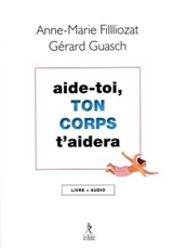 Aide-toi, ton corps t'aidera : livre + audio - Anne-Marie Filliozat