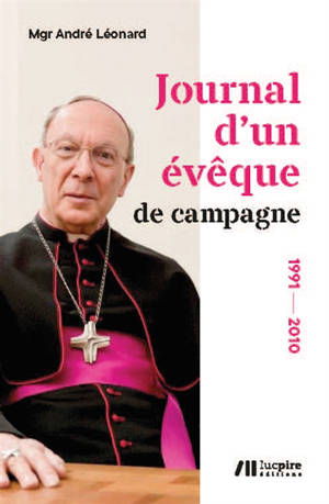 Journal d'un évêque de campagne : 1991-2010 - André Léonard