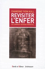 Revisiter l'enfer ou Comment devenir immortel - Yvon Kull