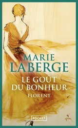 Le goût du bonheur. Vol. 3. Florent - Marie Laberge