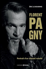 Florent Pagny : portrait d'un éternel rebelle - Eric Le Bourhis