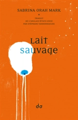 Lait sauvage - Sabrina Orah Mark