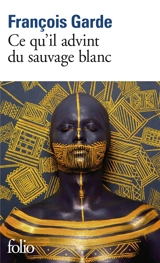 Ce qu'il advint du sauvage blanc - François Garde