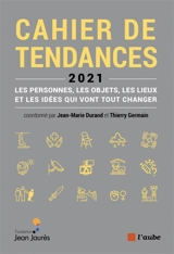 Cahier de tendances 2021 : les personnes, les objets, les lieux et les idées qui vont tout changer