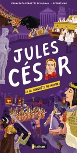 Jules César : à la conquête du monde - Francesca Ferretti de Blonay