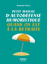 Petit manuel d'autodéfense humoristique quand on est à la retraite - Benjamin Veyres