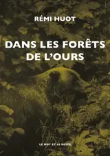 Dans les forêts de l'ours - Rémi Huot
