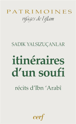 Itinéraires d'un soufi : récits d'Ibn 'Arabî - Sadik Yalsizuçanlar