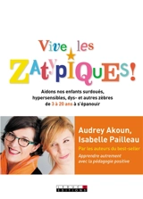 Vive les zatypiques ! : aidons nos enfants surdoués, hypersensibles, dys- et autres zèbres de 3 à 20 ans à s'épanouir - Audrey Akoun