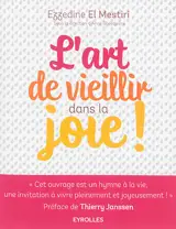 L'art de vieillir dans la joie ! : donner plus d'années à la vie et plus de vie aux années ! - Ezzedine El Mestiri