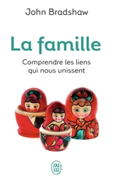 La famille : une nouvelle façon de créer une solide estime de soi - John Bradshaw