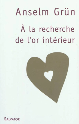 A la recherche de l'or intérieur - Anselm Grün