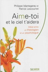 Aime-toi et le ciel t'aidera : débat entre un théologien et un psychologue - Philippe Idiartegaray