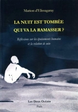 La nuit est tombée, qui va la ramasser ? : réflexions sur les épuisements humains et la relation de soin - Marion d' Elissagaray