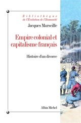 Empire colonial et capitalisme français : histoire d'un divorce - Jacques Marseille