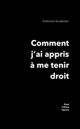 Comment j'ai appris à me tenir droit - Christian Globensky